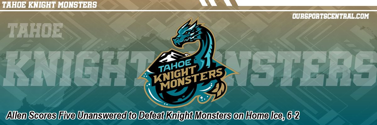 Allen Scores Five Unanswered to Defeat Knight Monsters on Home Ice, 6-2