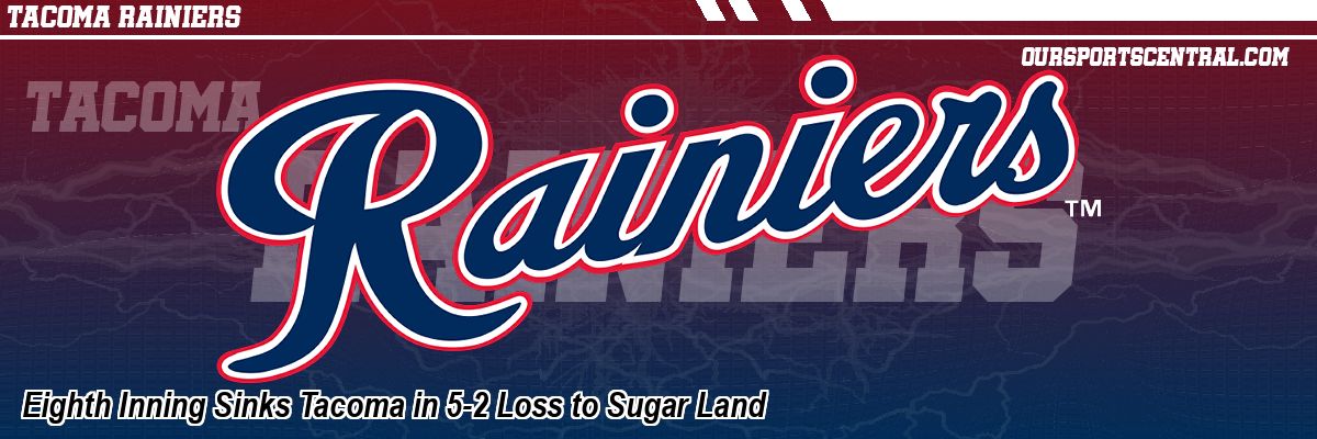 Eighth Inning Sinks Tacoma in 5-2 Loss to Sugar Land