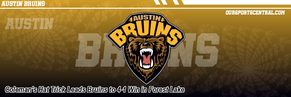 Coleman's Hat Trick Leads Bruins to 4-1 Win in Forest Lake