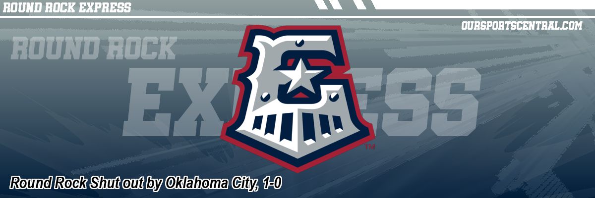Round Rock Shut out by Oklahoma City, 1-0