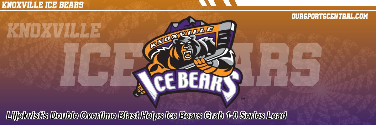 Liljekvist's Double Overtime Blast Helps Ice Bears Grab 1-0 Series Lead
