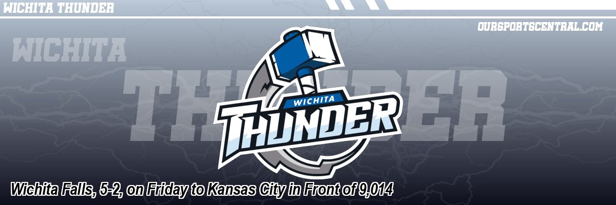 Wichita Falls, 5-2, on Friday to Kansas City in Front of 9,014