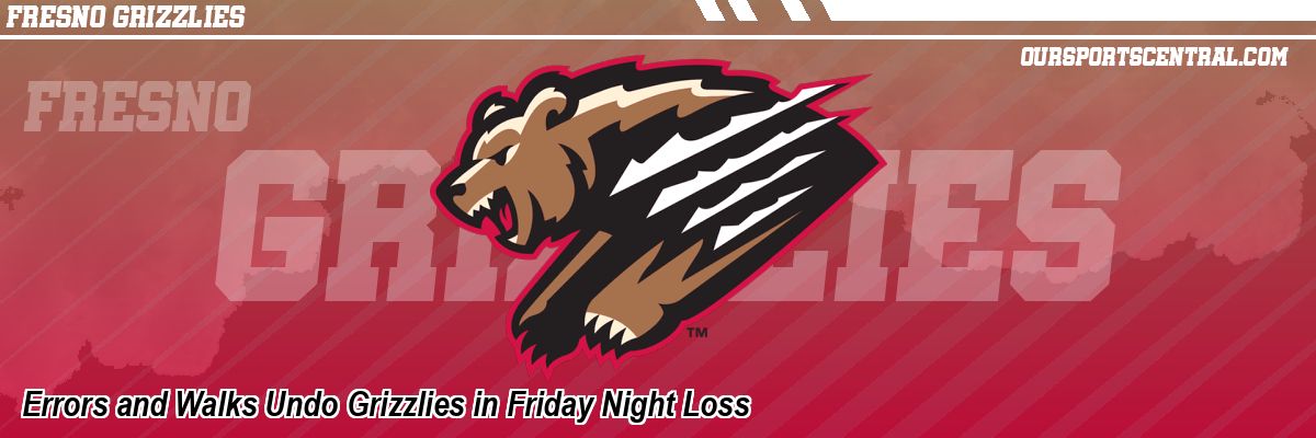 Errors and Walks Undo Grizzlies in Friday Night Loss