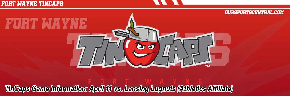 TinCaps Game Information: April 11 vs. Lansing Lugnuts (Athletics Affiliate)