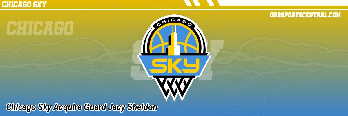 Chicago Sky Acquire Guard Jacy Sheldon