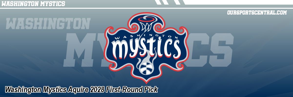Washington Mystics Aquire 2028 First-Round Pick