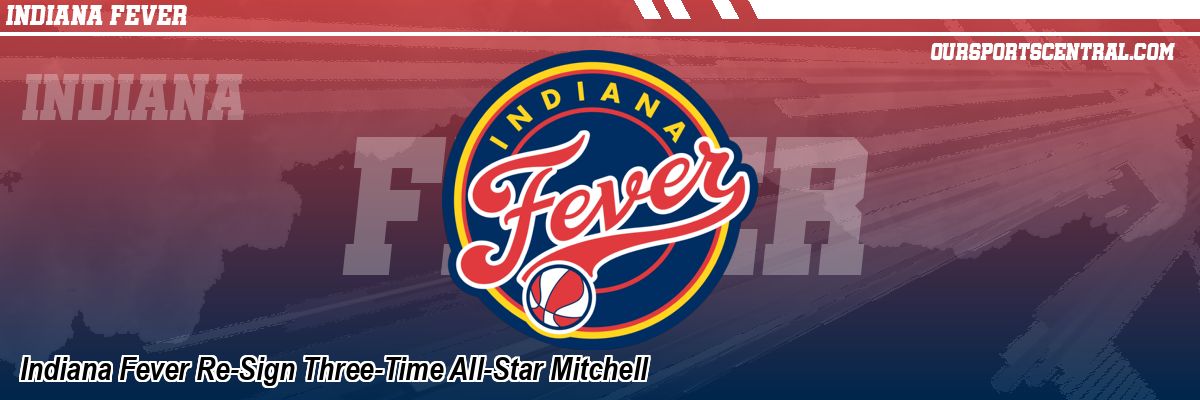 Indiana Fever Re-Sign Three-Time All-Star Mitchell
