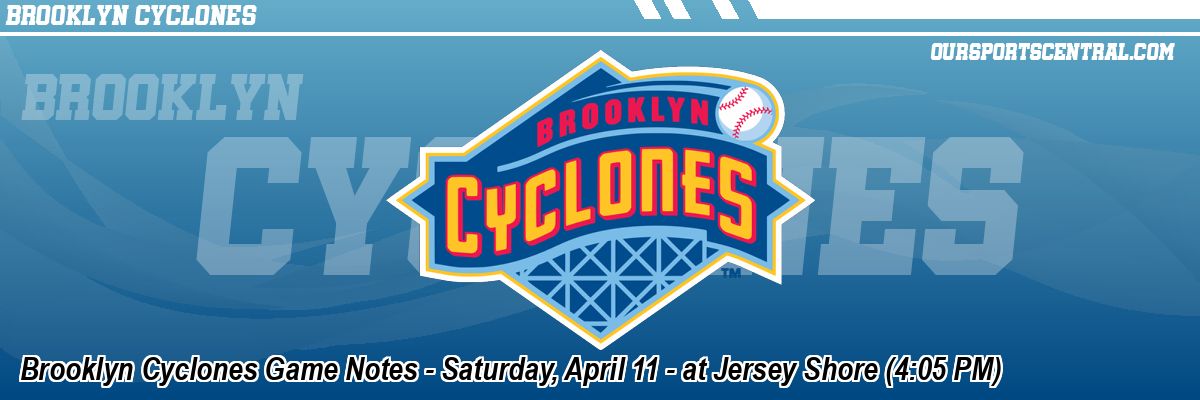 Brooklyn Cyclones Game Notes - Saturday, April 11 - at Jersey Shore (4:05 PM)