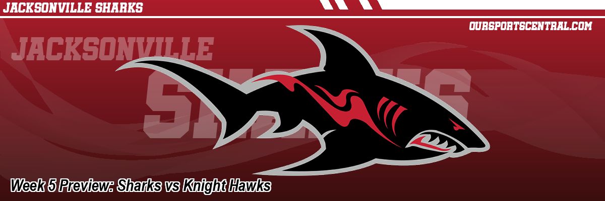 Week 5 Preview: Sharks vs Knight Hawks