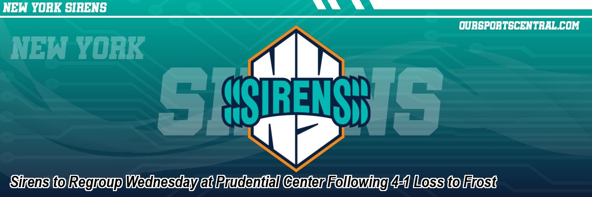 Sirens to Regroup Wednesday at Prudential Center Following 4-1 Loss to Frost