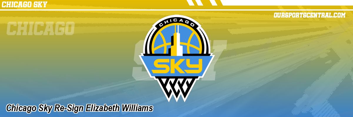 Chicago Sky Re-Sign Elizabeth Williams