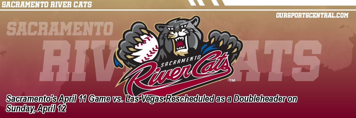 Sacramento's April 11 Game vs. Las Vegas Rescheduled as a Doubleheader on Sunday, April 12