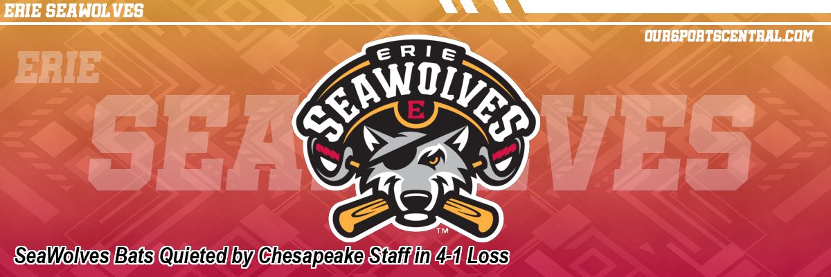 SeaWolves Bats Quieted by Chesapeake Staff in 4-1 Loss