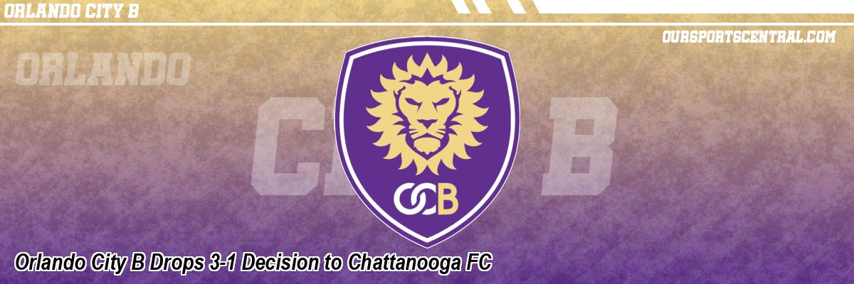 Orlando City B Drops 3-1 Decision to Chattanooga FC