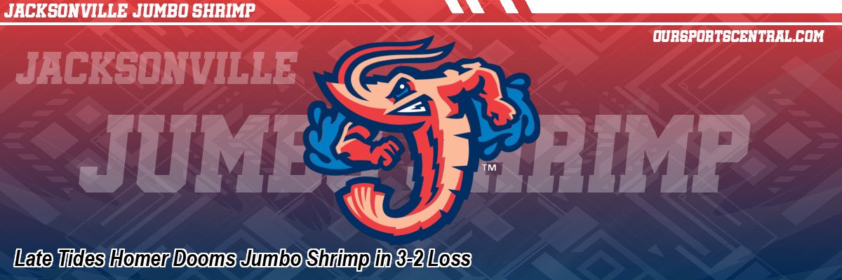 Late Tides Homer Dooms Jumbo Shrimp in 3-2 Loss