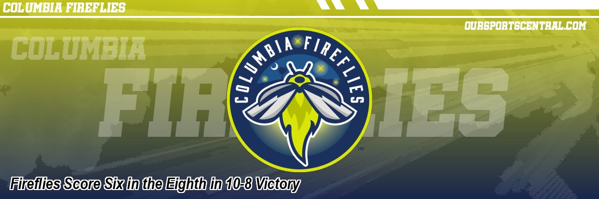 Fireflies Score Six in the Eighth in 10-8 Victory