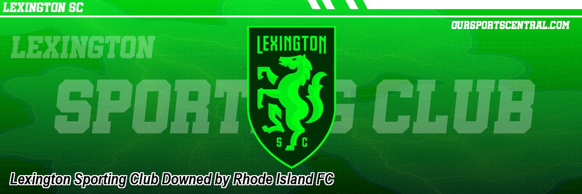 Lexington Sporting Club Downed by Rhode Island FC