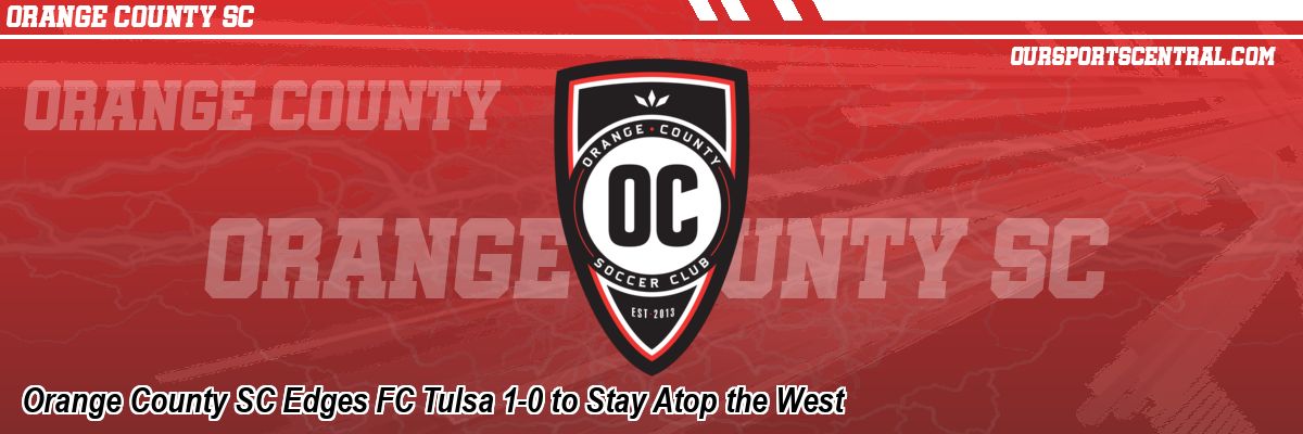 Orange County SC Edges FC Tulsa 1-0 to Stay Atop the West