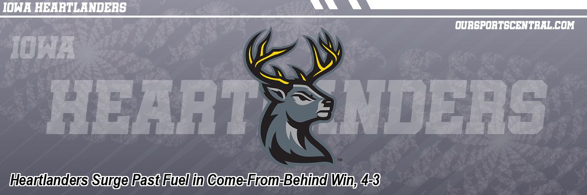 Heartlanders Surge Past Fuel in Come-From-Behind Win, 4-3