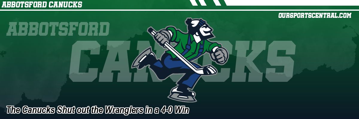 The Canucks Shut out the Wranglers in a 4-0 Win