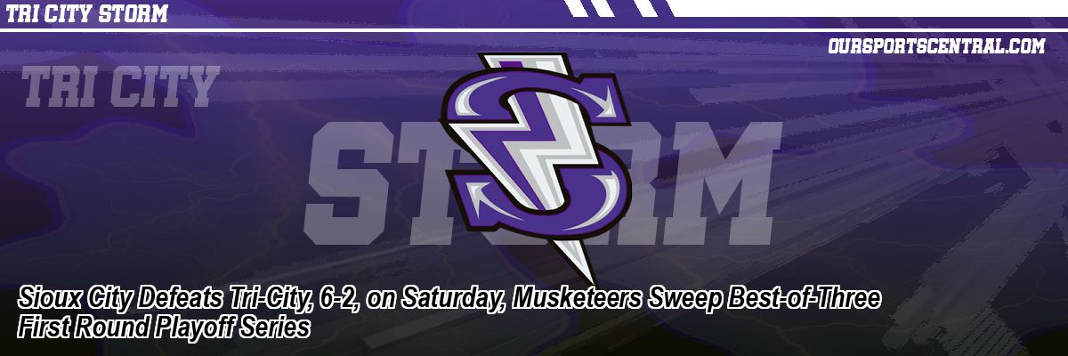 Sioux City Defeats Tri-City, 6-2, on Saturday, Musketeers Sweep Best-of-Three First Round Playoff Series