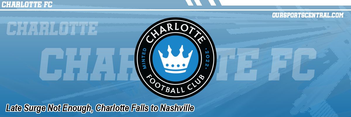 Late Surge Not Enough, Charlotte Falls to Nashville