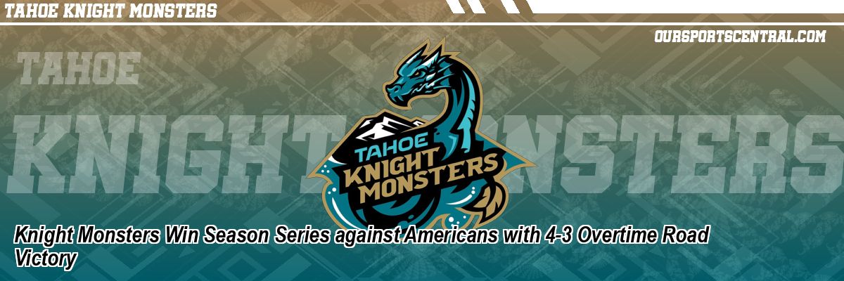 Knight Monsters Win Season Series against Americans with 4-3 Overtime Road Victory