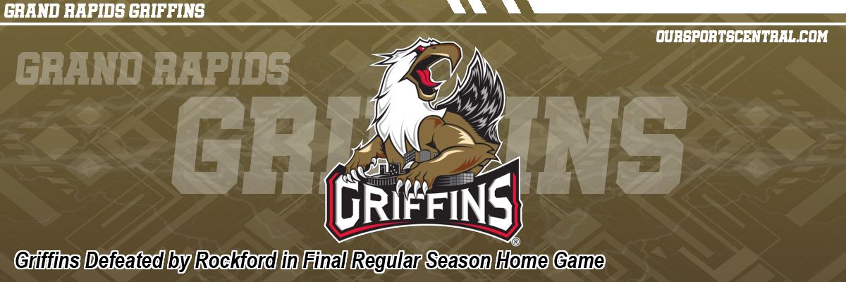 Griffins Defeated by Rockford in Final Regular Season Home Game