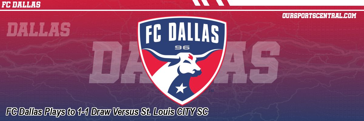 FC Dallas Plays to 1-1 Draw Versus St. Louis CITY SC
