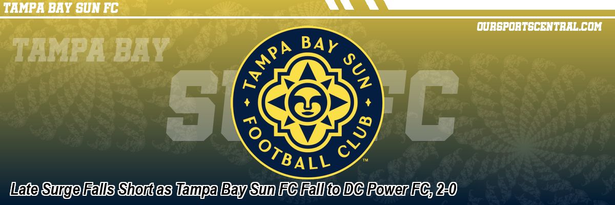 Late Surge Falls Short as Tampa Bay Sun FC Fall to DC Power FC, 2-0