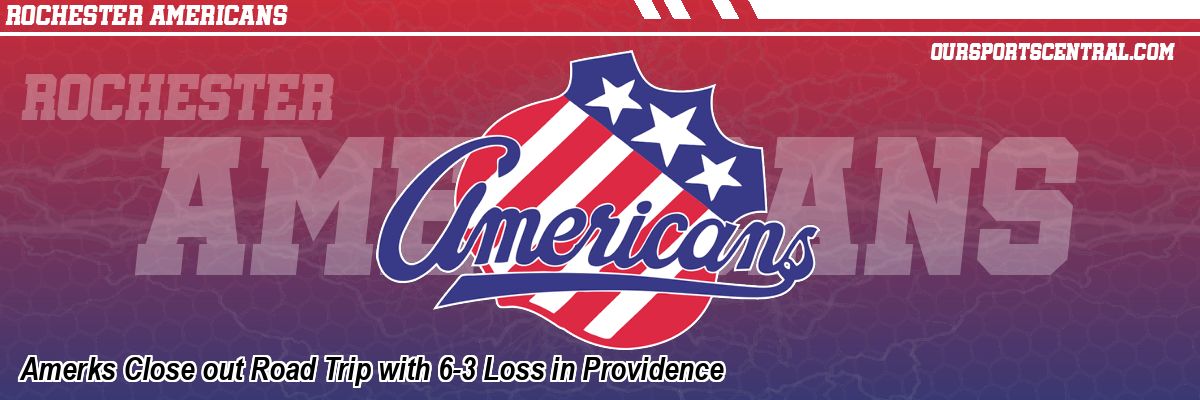Amerks Close out Road Trip with 6-3 Loss in Providence