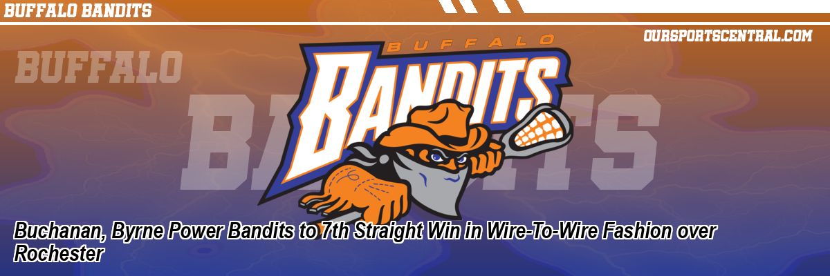 Buchanan, Byrne Power Bandits to 7th Straight Win in Wire-To-Wire Fashion over Rochester