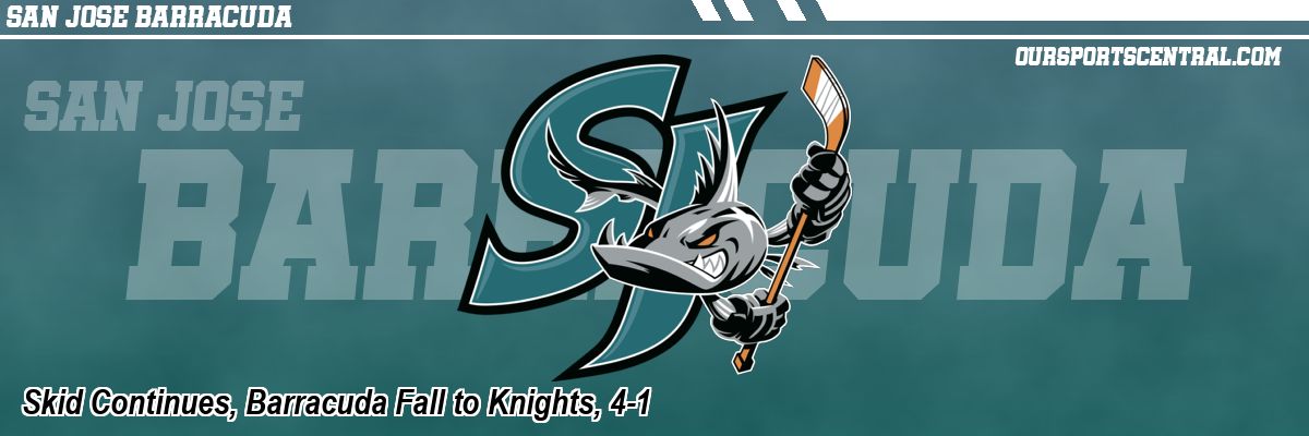 Skid Continues, Barracuda Fall to Knights, 4-1