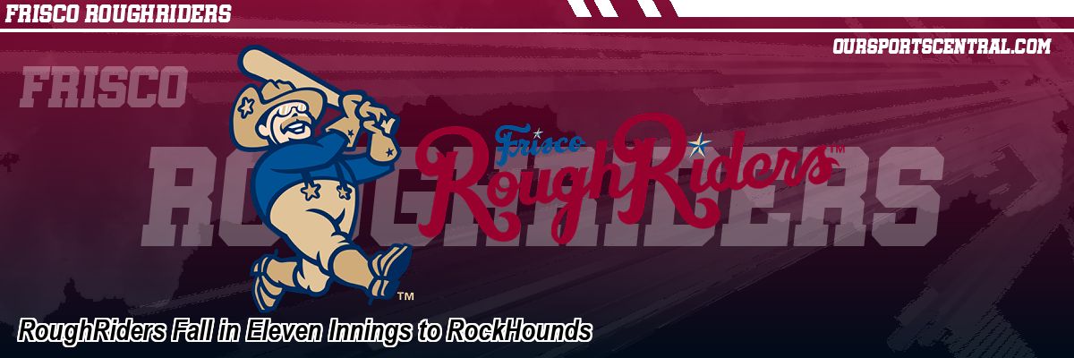 RoughRiders Fall in Eleven Innings to RockHounds