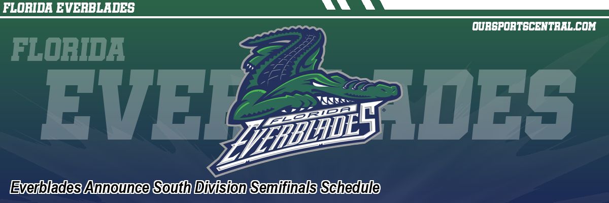 Everblades Announce South Division Semifinals Schedule