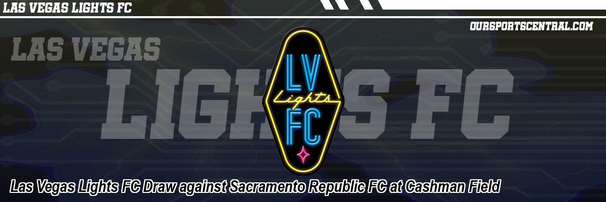 Las Vegas Lights FC Draw against Sacramento Republic FC at Cashman Field