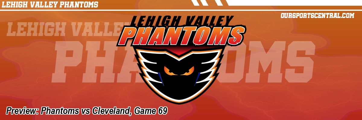 Preview: Phantoms vs Cleveland, Game 69