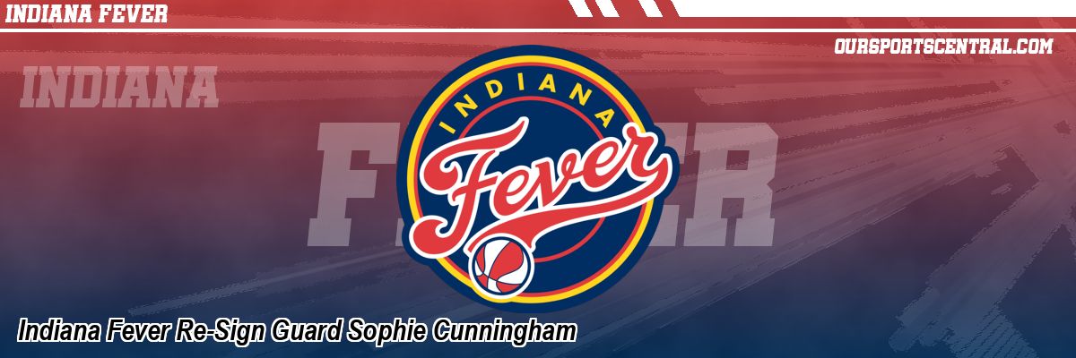 Indiana Fever Re-Sign Guard Sophie Cunningham