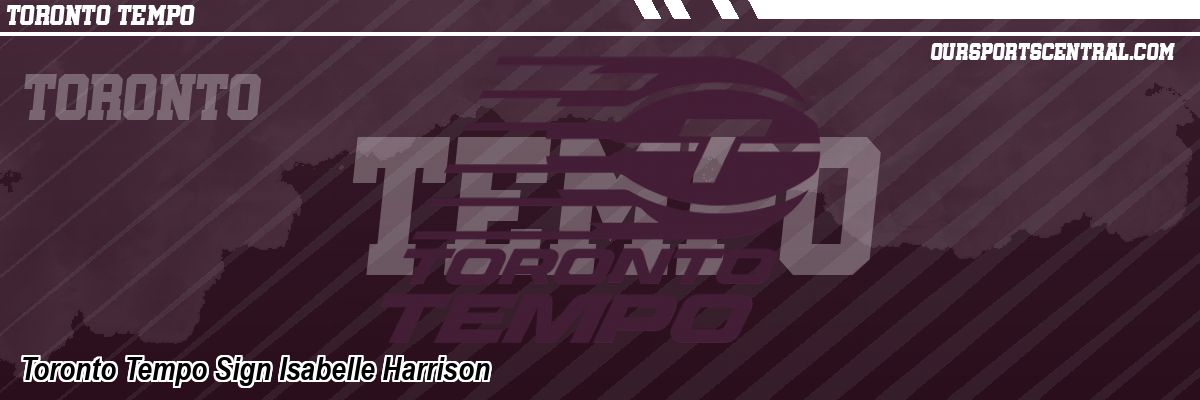 Toronto Tempo Sign Isabelle Harrison