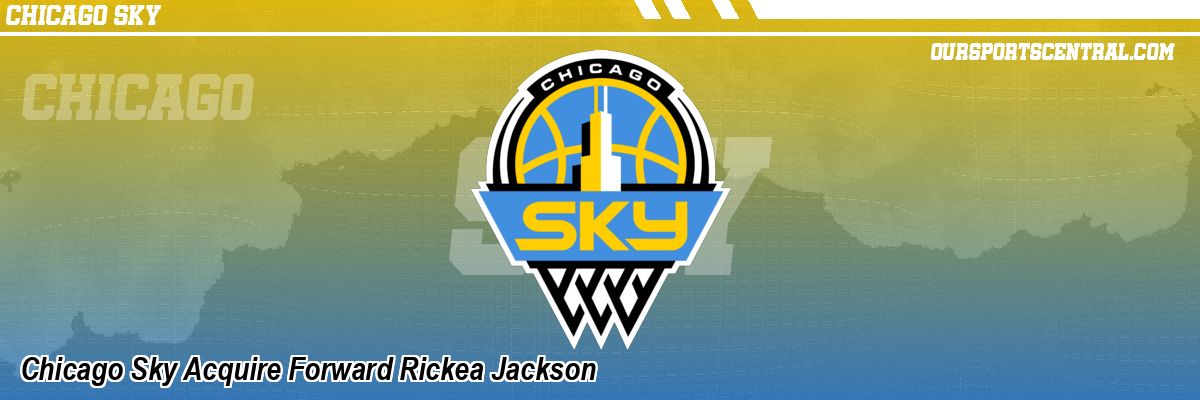 Chicago Sky Acquire Forward Rickea Jackson