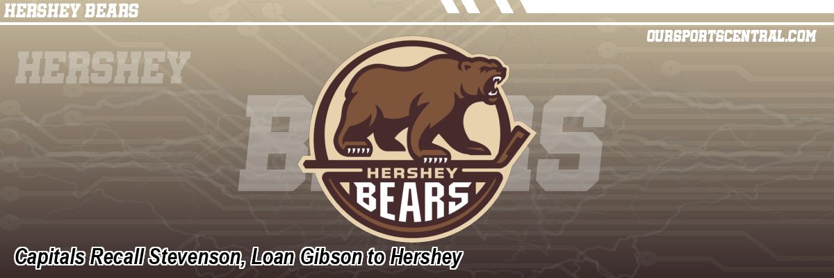 Capitals Recall Stevenson, Loan Gibson to Hershey