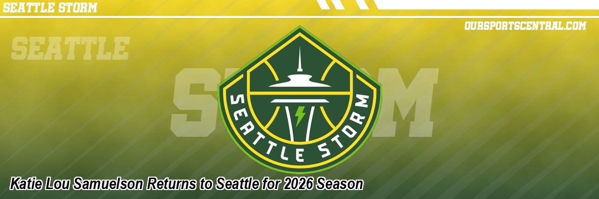 Katie Lou Samuelson Returns to Seattle for 2026 Season