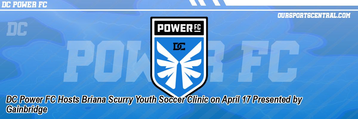 DC Power FC Hosts Briana Scurry Youth Soccer Clinic on April 17 Presented by Gainbridge