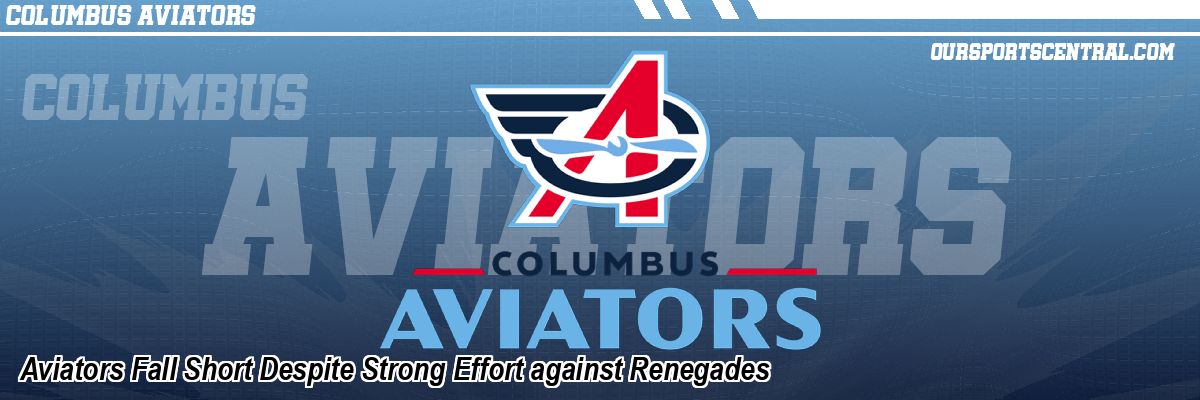 Aviators Fall Short Despite Strong Effort against Renegades