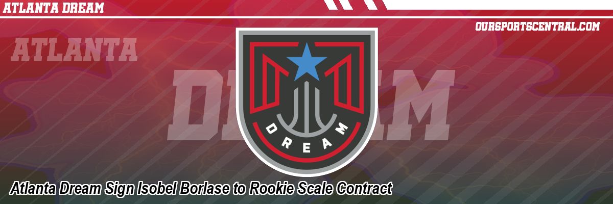 Atlanta Dream Sign Isobel Borlase to Rookie Scale Contract