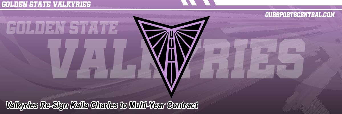 Valkyries Re-Sign Kaila Charles to Multi-Year Contract