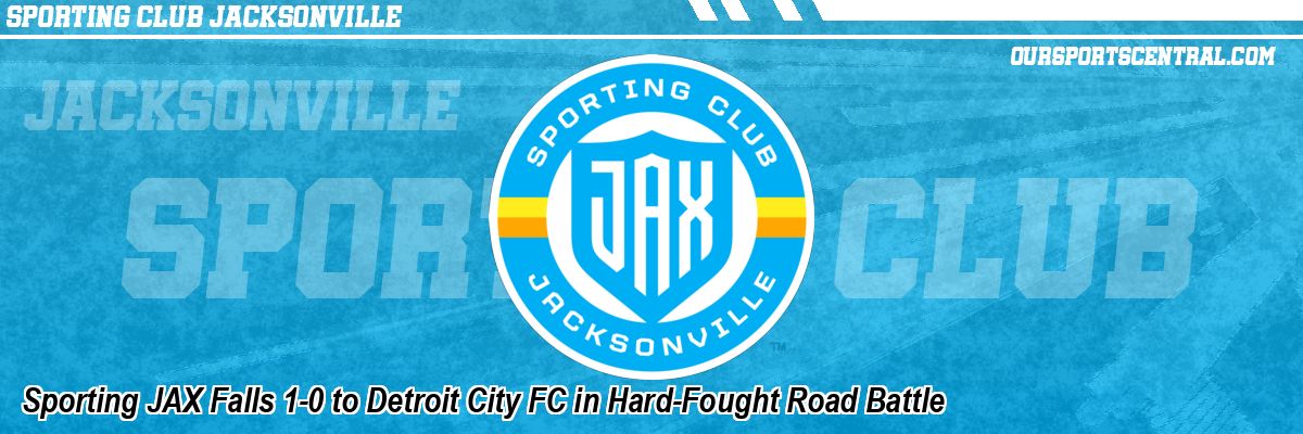 Sporting JAX Falls 1-0 to Detroit City FC in Hard-Fought Road Battle