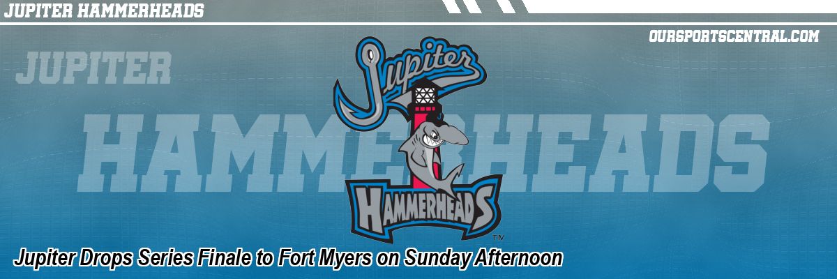 Jupiter Drops Series Finale to Fort Myers on Sunday Afternoon
