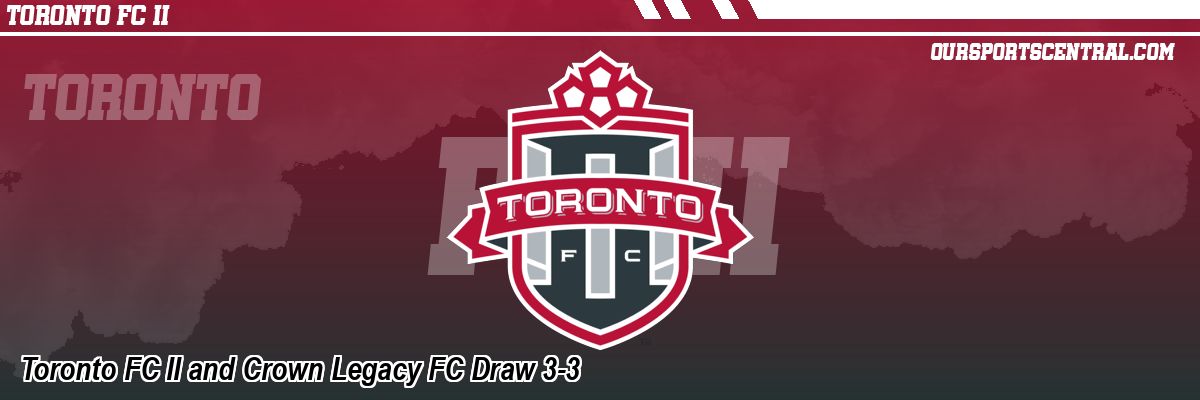 Toronto FC II and Crown Legacy FC Draw 3-3