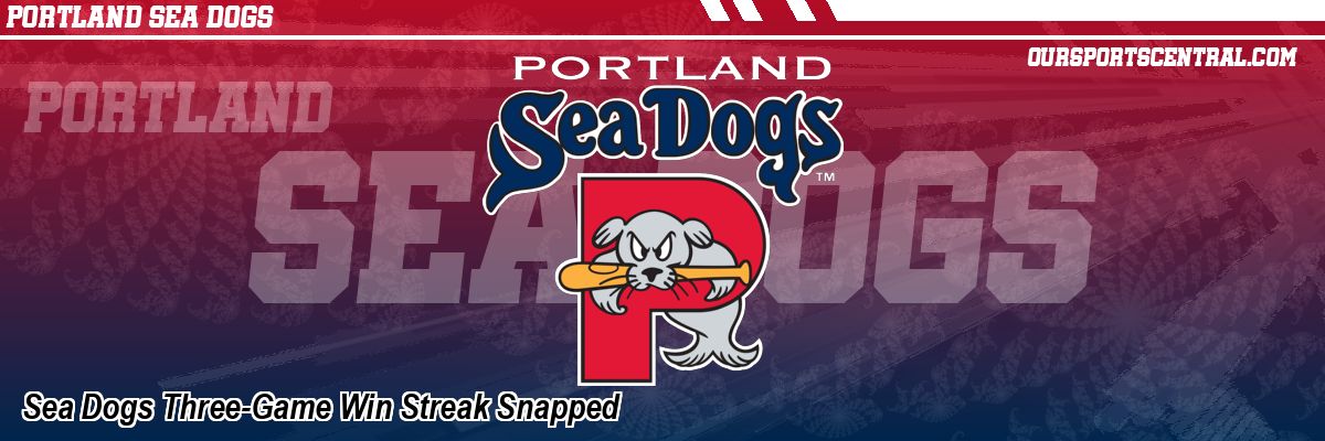 Sea Dogs Three-Game Win Streak Snapped